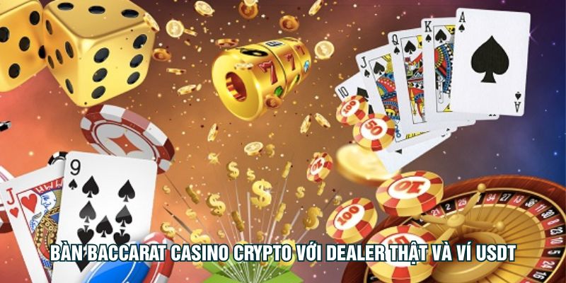 Bàn baccarat casino crypto với dealer thật và ví USDT